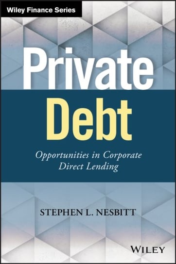 Private Debt: Opportunities in Corporate Direct Lending Stephen L. Nesbitt
