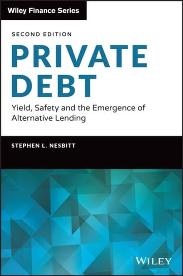 Private Debt: Yield, Safety and the Emergence of Alternative Lending Stephen L. Nesbitt