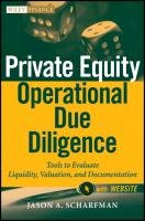 Private Equity Operational Due Diligence: Tools to Evaluate Liquidity, Valuation, and Documentation Scharfman Jason A.
