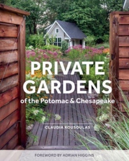 Private Gardens of the Potomac and Chesapeake: Washington, DC, Maryland, Northern Virginia Schiffer Publishing Ltd