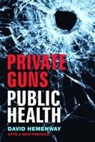 Private Guns, Public Health Hemenway David