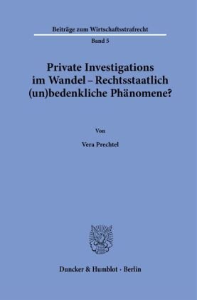 Private Investigations im Wandel - Rechtsstaatlich (un)bedenkliche Phänomene? Duncker & Humblot