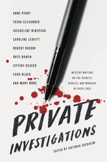 Private Investigations: Mystery Writers on the Secrets, Riddles, and Wonders in Their Lives Victoria Zackheim