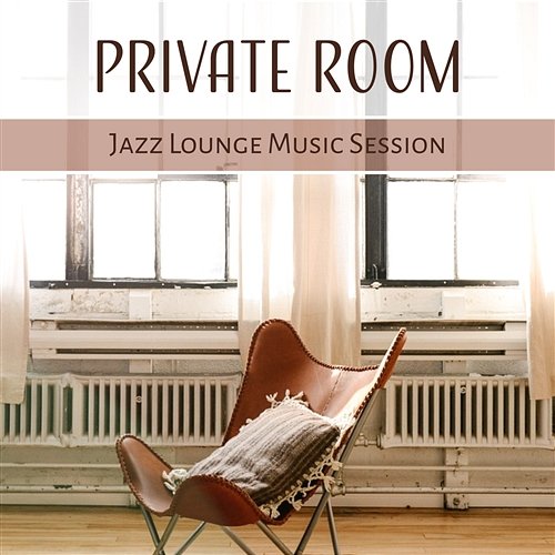 Private Room: Jazz Lounge Music Session, Soft Jazz Moods & Smooth Chill Lounge, Sexy Party, Easy Listening Music for Relaxation Jazz Lounge Zone