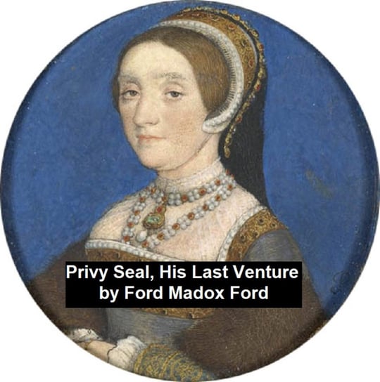 Privy Seal, His Last Venture Ford Ford Madox