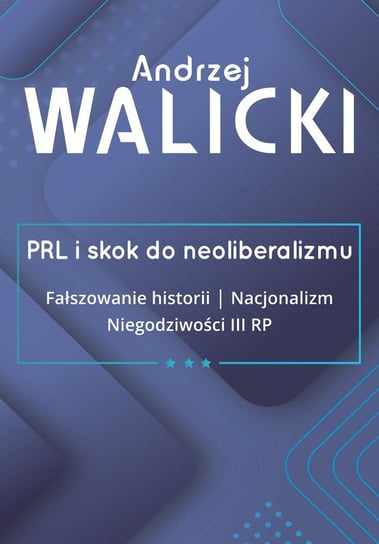 PRL i skok do neoliberalizmu. Tom 3 Walicki Andrzej