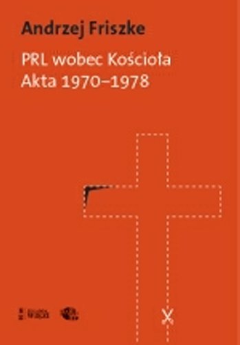 PRL Wobec Kościoła Akta 1970-1978 Friszke Andrzej