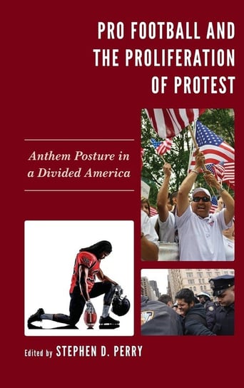 Pro Football and the Proliferation of Protest Rowman & Littlefield Publishing Group Inc