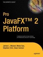 Pro Javafx 2: A Definitive Guide to Rich Clients with Java Technology Weaver James, Weaver James L., Gao Weiqi, Chin Stephen
