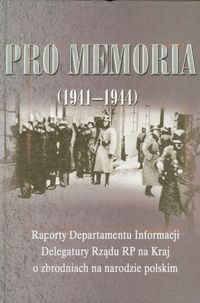 Pro memoria (1941-1944). Raporty Departamentu Informacji Delegatury Rządu RP na Kraj o zbrodniach na narodzie polskim Opracowanie zbiorowe