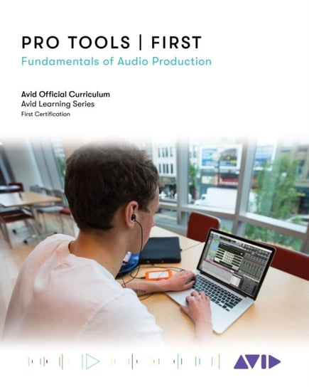 Pro Tools First: Fundamentals of Audio Production Avid Technology