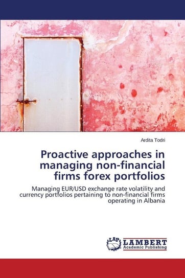 Proactive approaches in managing non-financial firms forex portfolios Todri Ardita