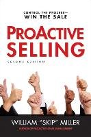 ProACTIVE Selling: Control the Process--Win the Sale Miller William