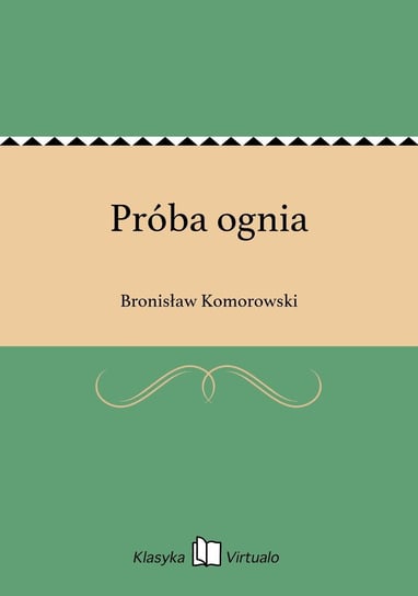 Próba ognia Komorowski Bronisław