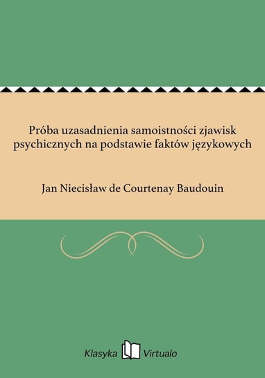 Próba uzasadnienia samoistności zjawisk psychicznych na podstawie faktów językowych de Courtenay Baudouin Jan Niecisław