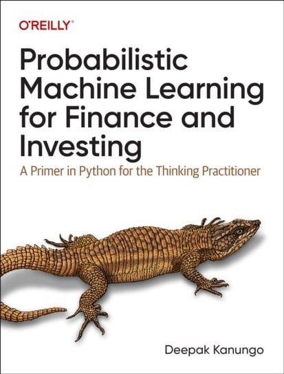 Probabilistic Machine Learning for Finance and Investing: A Primer to the Next Generation of AI with Python O'Reilly Media