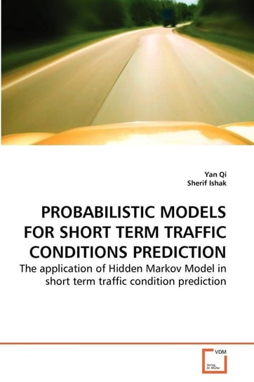PROBABILISTIC MODELS FOR SHORT TERM TRAFFIC CONDITIONS PREDICTION Qi Yan