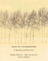 Probability and Statistics: Pearson New International Edition Degroot Morris H., Schervish Mark J.