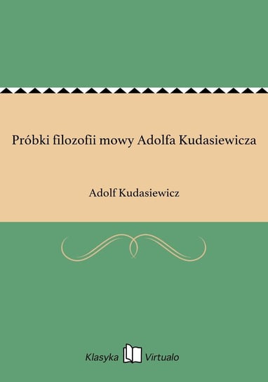 Próbki filozofii mowy Adolfa Kudasiewicza Kudasiewicz Adolf