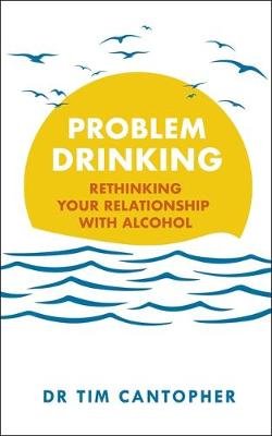 Problem Drinking: Rethinking Your Relationship with Alcohol Cantopher Tim