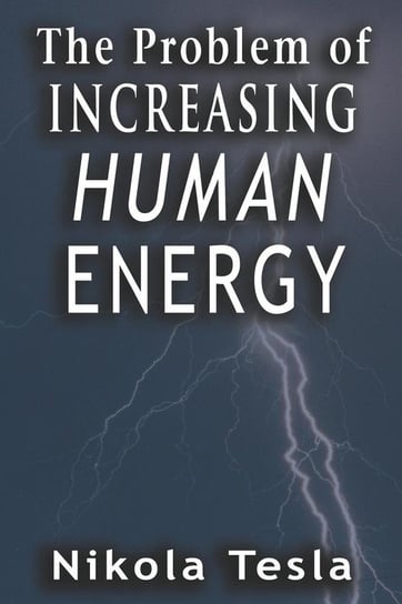 Problem of Increasing Human Energy Tesla Nikola