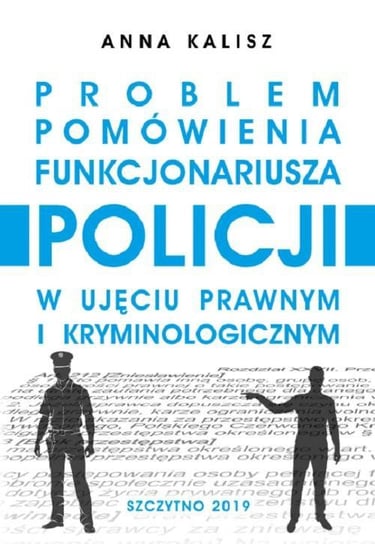 Problem pomówienia funkcjonariusza Policji w ujęciu prawnym i kryminologicznym Kalisz Anna