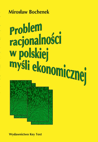 Problem racjonalności w polskiej myśli ekonomicznej Bochenek Mirosław