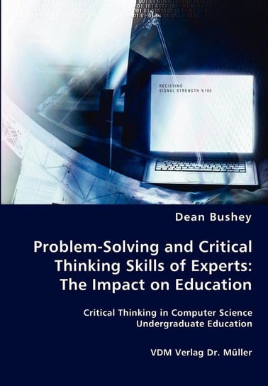 Problem-Solving and Critical Thinking Skills of Experts Bushey Dean