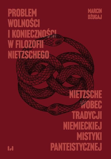 Problem wolności i konieczności w filozofii Nietzschego. Nietzsche wobec tradycji niemieckiej mistyki panteistycznej Dżugaj Marcin