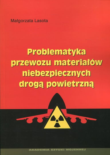 Problematyka przewozu materiałów niebezpiecznych drogą powietrzną Lasota Małgorzata