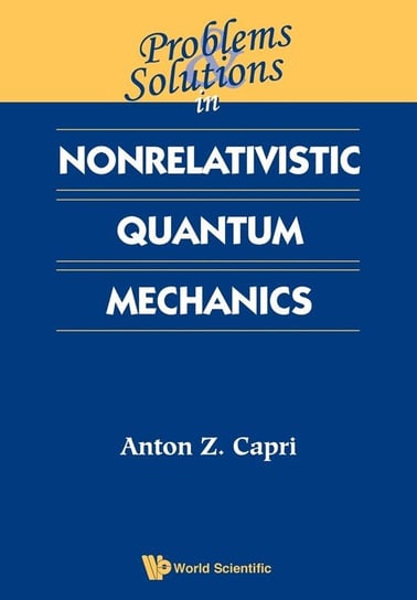 Problems and Solutions in Nonrelativistic Quantum Mechanics Anton Z. Capri