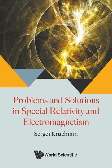 Problems and Solutions in Special Relativity and Electromagnetism Sergei Kruchini