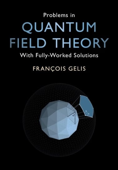 Problems in Quantum Field Theory: With Fully-Worked Solutions Opracowanie zbiorowe