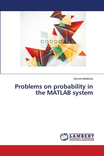 Problems on probability in the MATLAB system Iskakova Ayman