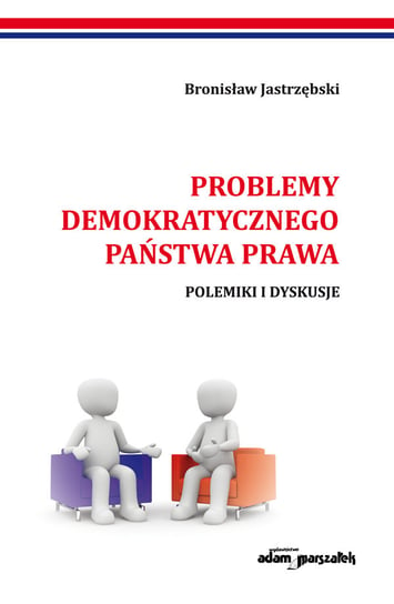 Problemy demokratycznego państwa prawa. Polemiki i dyskusje Jastrzębski Bronisław
