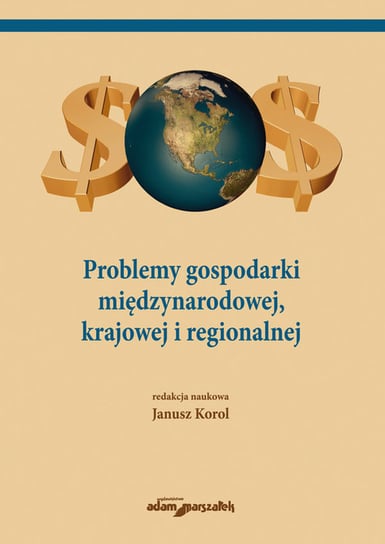 Problemy gospodarki międzynarodowej, krajowej i regionalnej Opracowanie zbiorowe