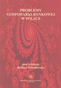 Problemy gospodarki rynkowej w Polsce Opracowanie zbiorowe