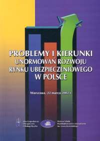 Problemy i Kierunki Unormowań Rozwoju Rynku Ubezpieczeniowego w Polsce Opracowanie zbiorowe