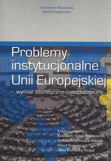 Problemy instytucjonalne Unii Europejskiej – wymiar teoretyczno-metodologiczny Opracowanie zbiorowe