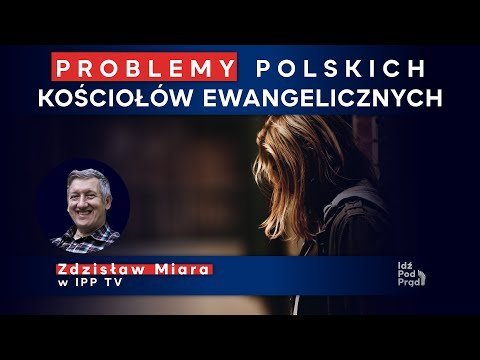 Problemy polskich kościołów ewangelicznych – Zdzisław Miara w IPP TV - Idź Pod Prąd Nowości - podcast Opracowanie zbiorowe