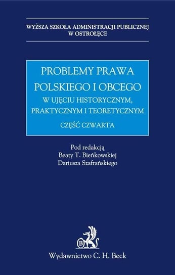 Problemy prawa polskiego i obcego w ujęciu historycznym, praktycznym i teoretycznym. Część 4 Opracowanie zbiorowe