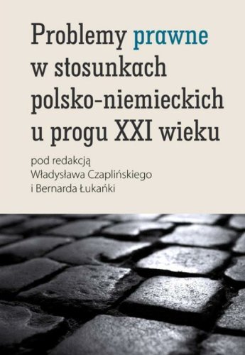Problemy Prawne w Stosunkach Polsko-Niemieckich u Progu XXI Wieku Opracowanie zbiorowe