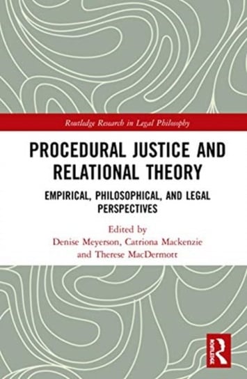 Procedural Justice and Relational Theory. Empirical, Philosophical, and Legal Perspectives Opracowanie zbiorowe