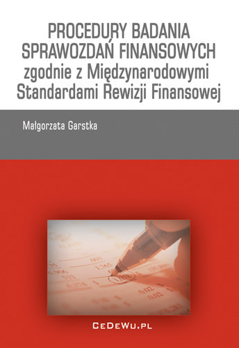 Procedury Badania Sprawozdań Finansowych Zgodnie z Międzynarodowymi Standardami Rewizji Finansowej Garstka Małgorzata