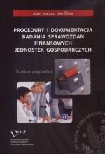 Procedury i dokumentacja badania sprawozdań finansowych jednostek gospodarczych Opracowanie zbiorowe