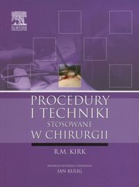 Procedury i techniki stosowane w chirurgii Kirk R.M.