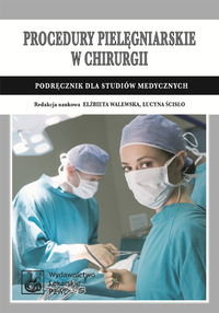 Procedury pielęgniarskie w chirurgii. Podręcznik dla studiów medycznych Opracowanie zbiorowe