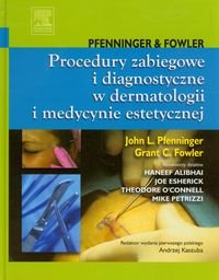 Procedury zabiegowe i diagnostyczne w dermatologii i medycynie estetycznej Pfenninger John L., Fowler Grant C.