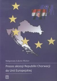 Proces akcesji Republiki Chorwacji do Unii Europejskiej Łakota-Micker Małgorzata