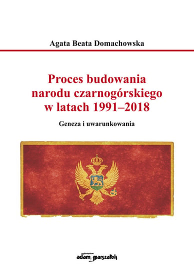 Proces budowania narodu czarnogórskiego w latach 1991-2018 Domachowska Agata Beata